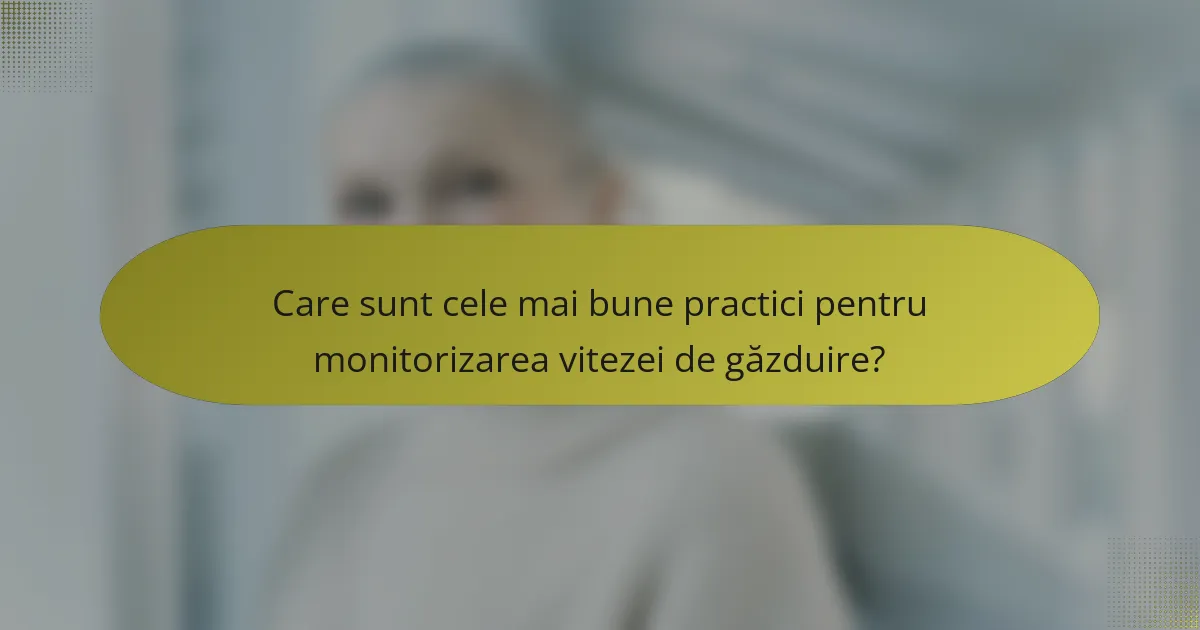 Care sunt cele mai bune practici pentru monitorizarea vitezei de găzduire?