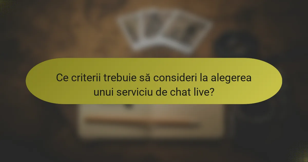 Ce criterii trebuie să consideri la alegerea unui serviciu de chat live?