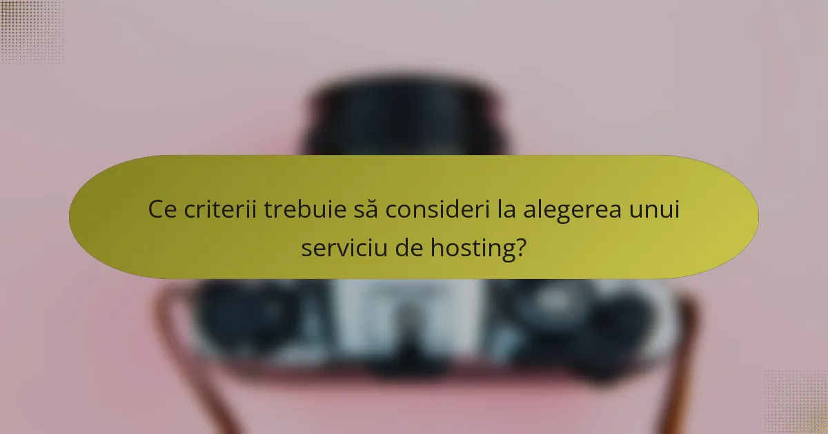 Ce criterii trebuie să consideri la alegerea unui serviciu de hosting?