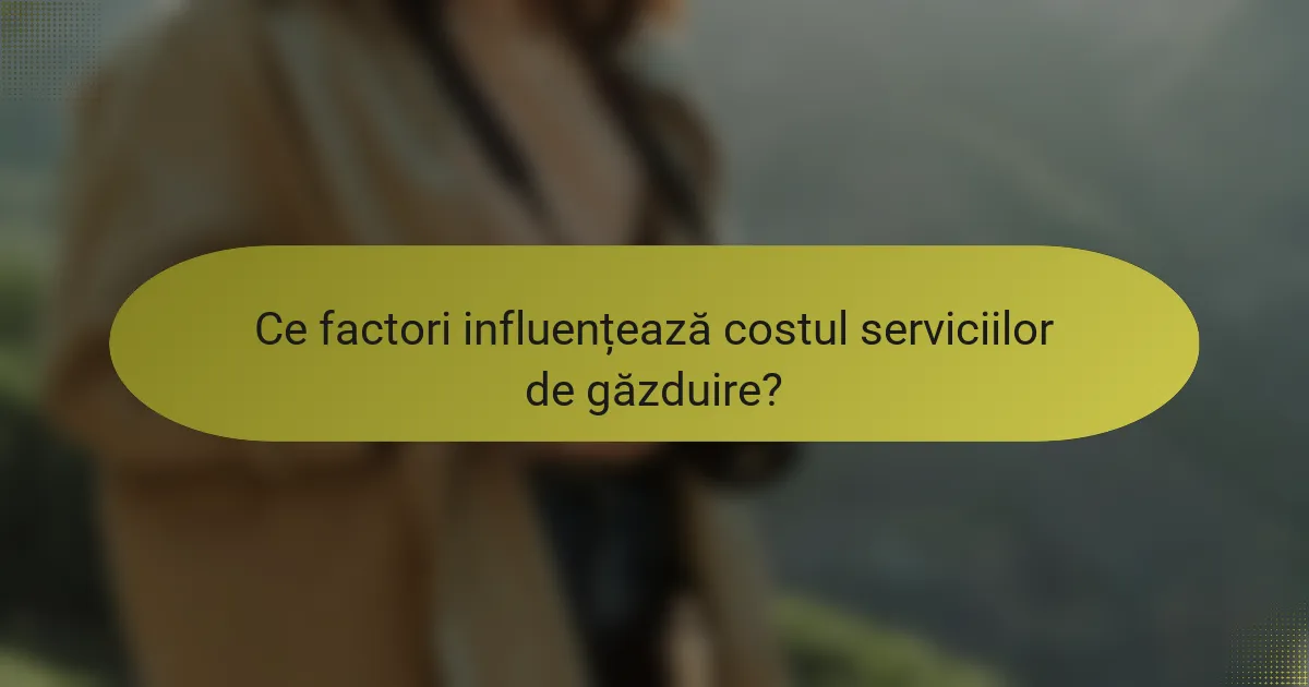 Ce factori influențează costul serviciilor de găzduire?