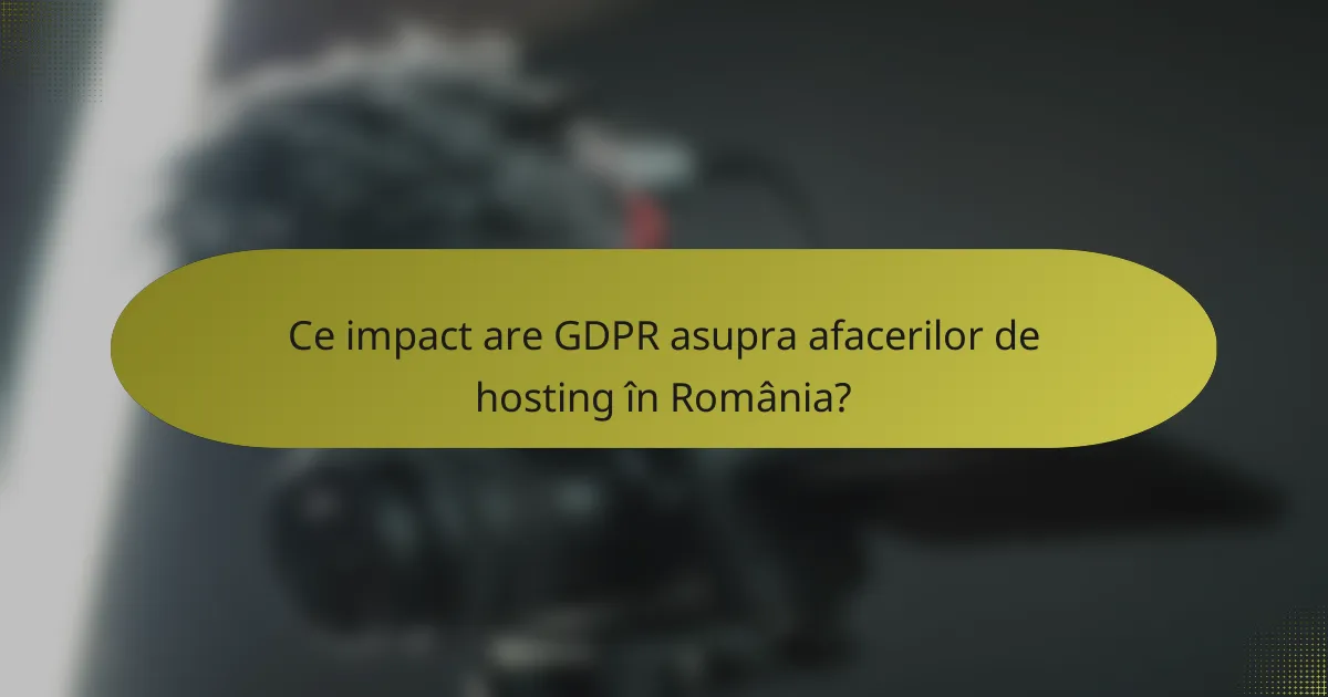 Ce impact are GDPR asupra afacerilor de hosting în România?