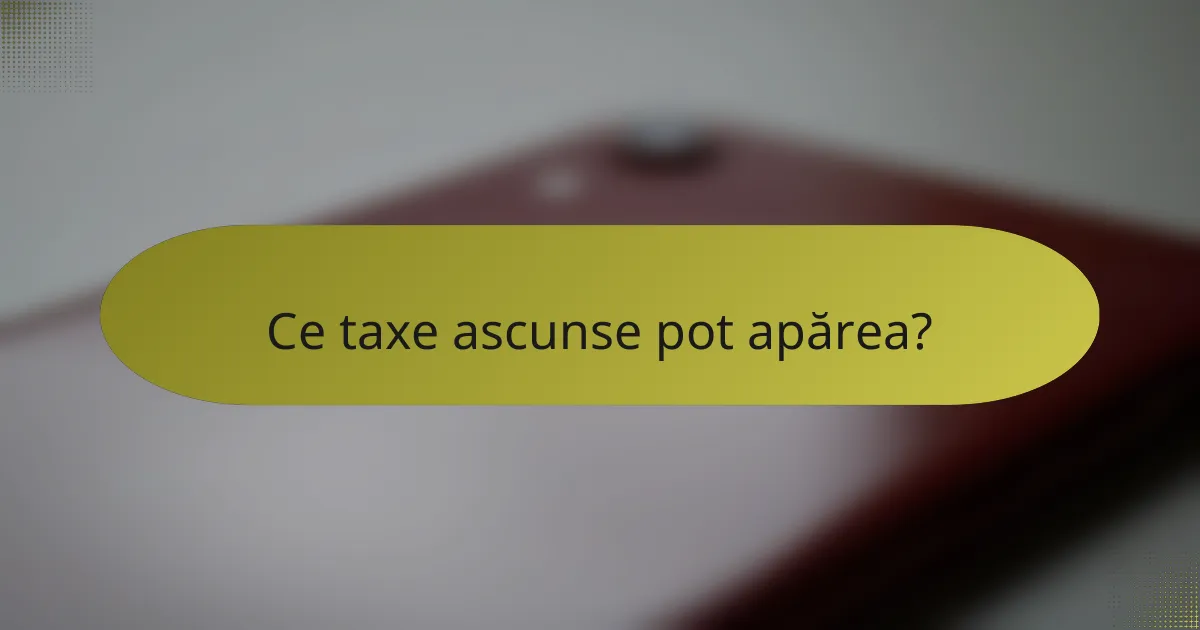 Ce taxe ascunse pot apărea?