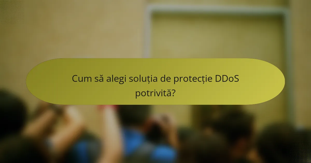 Cum să alegi soluția de protecție DDoS potrivită?